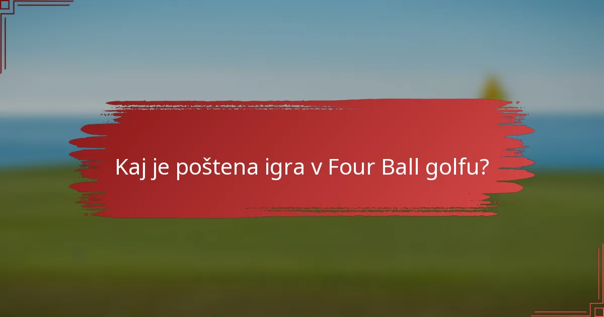 Kaj je poštena igra v Four Ball golfu?