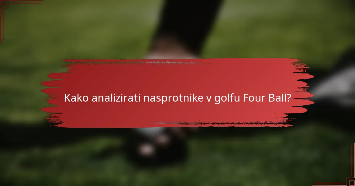 Kako analizirati nasprotnike v golfu Four Ball?
