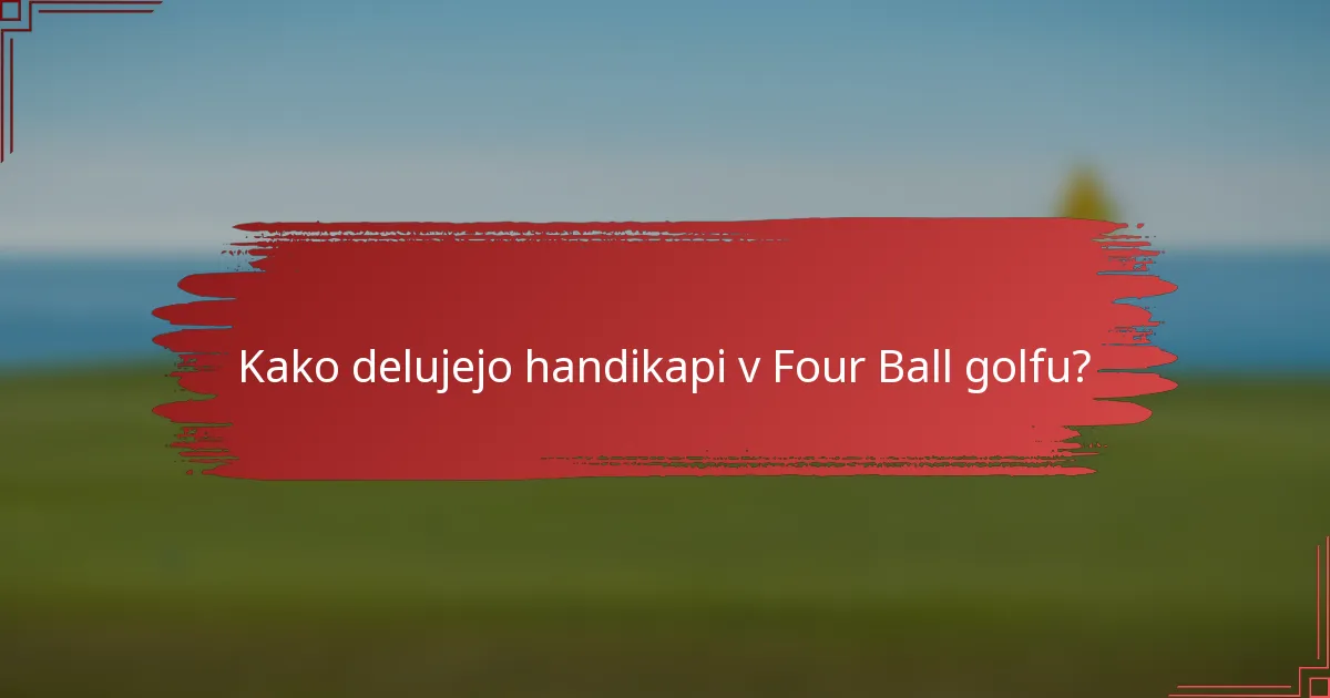 Kako delujejo handikapi v Four Ball golfu?