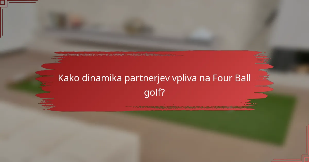 Kako dinamika partnerjev vpliva na Four Ball golf?