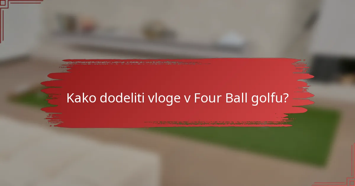 Kako dodeliti vloge v Four Ball golfu?