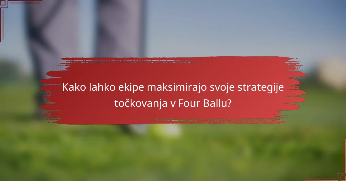 Kako lahko ekipe maksimirajo svoje strategije točkovanja v Four Ballu?