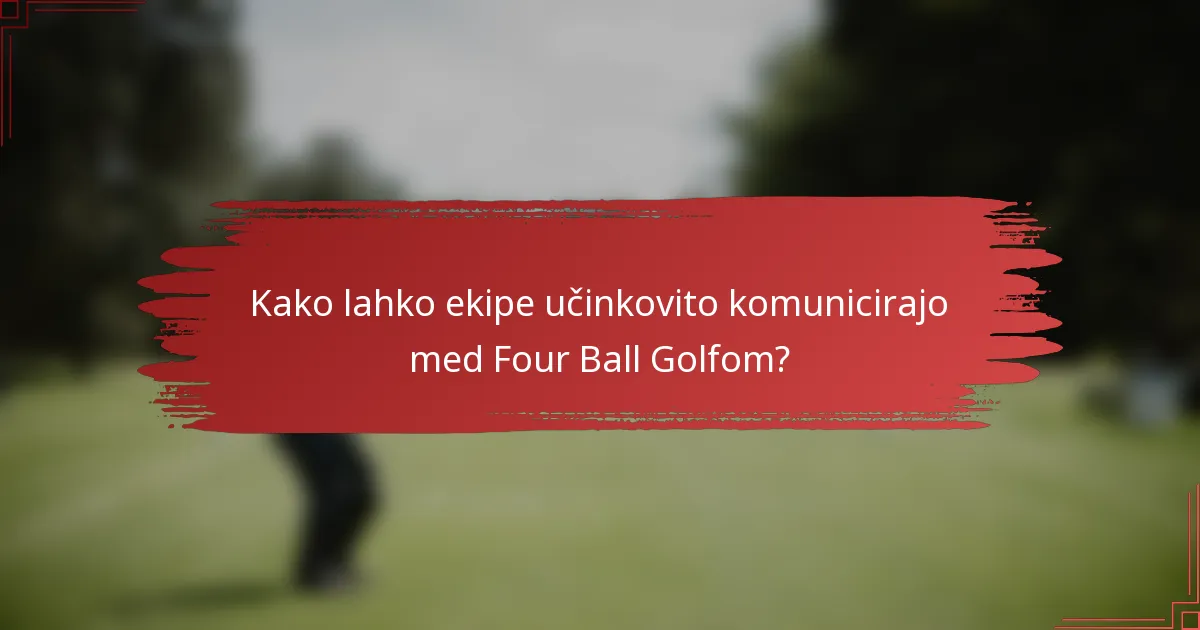 Kako lahko ekipe učinkovito komunicirajo med Four Ball Golfom?