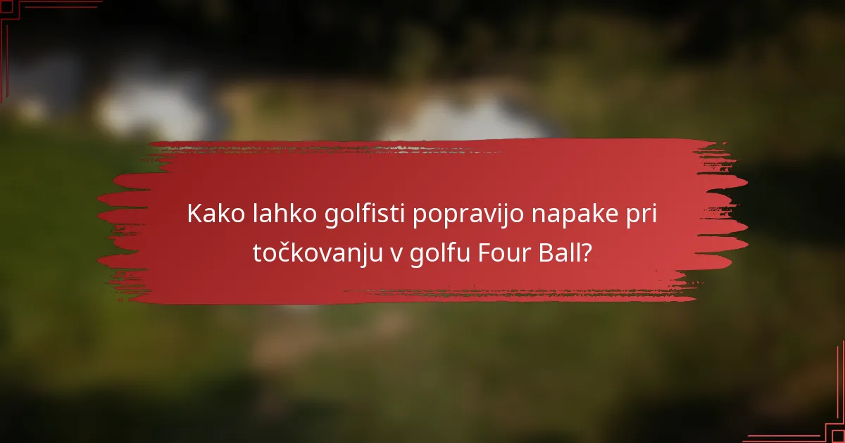 Kako lahko golfisti popravijo napake pri točkovanju v golfu Four Ball?