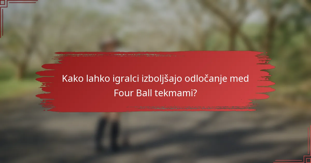 Kako lahko igralci izboljšajo odločanje med Four Ball tekmami?