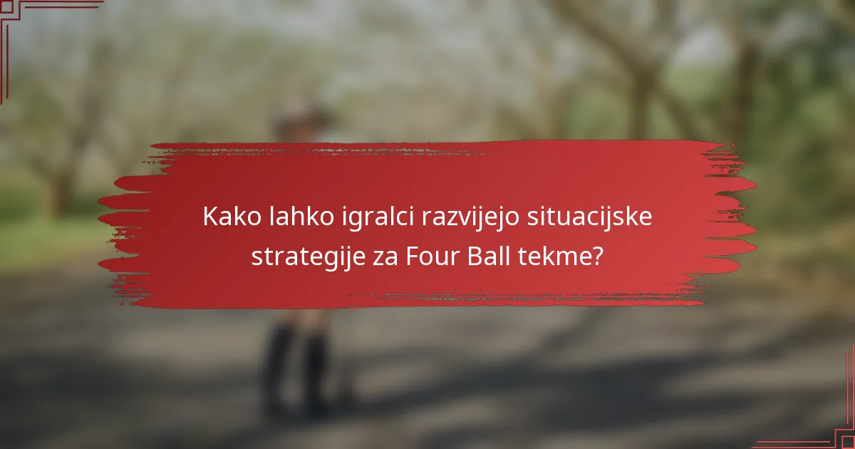 Kako lahko igralci razvijejo situacijske strategije za Four Ball tekme?