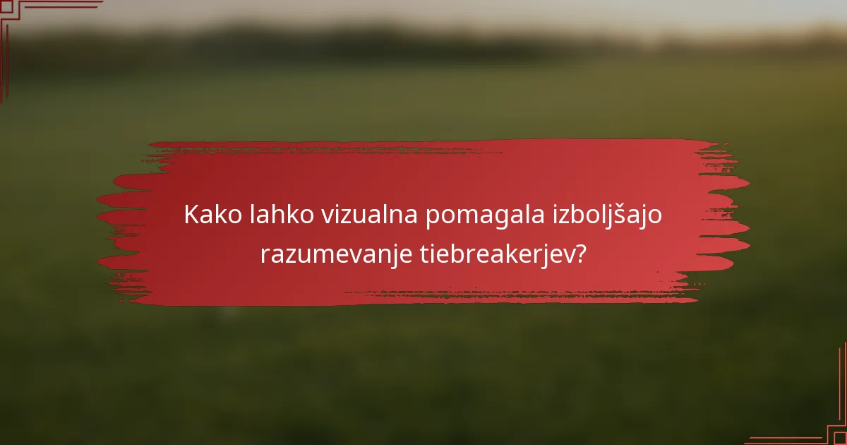 Kako lahko vizualna pomagala izboljšajo razumevanje tiebreakerjev?