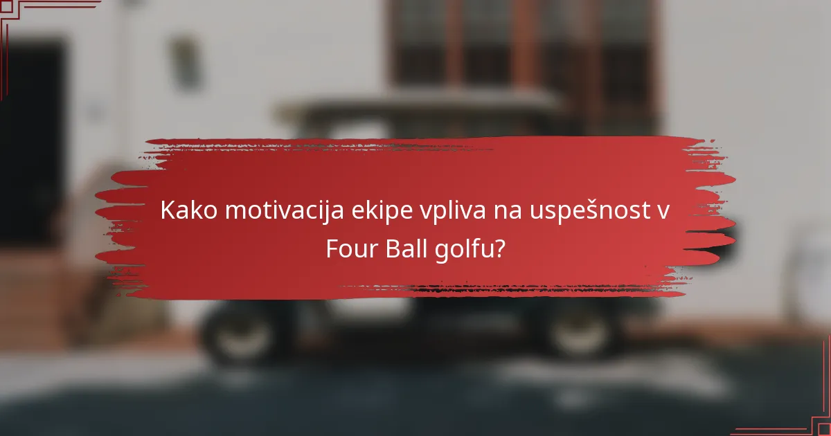 Kako motivacija ekipe vpliva na uspešnost v Four Ball golfu?