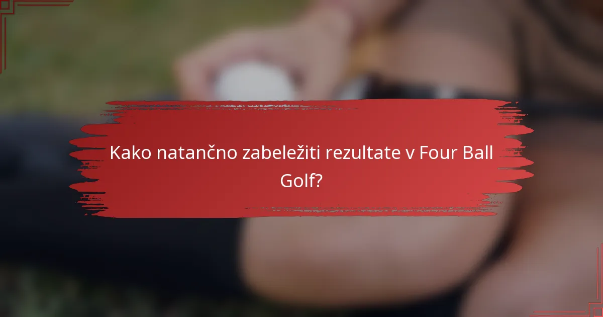 Kako natančno zabeležiti rezultate v Four Ball Golf?
