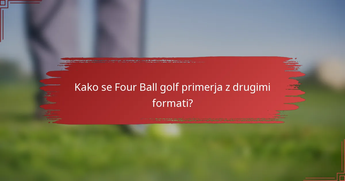 Kako se Four Ball Golf primerja z drugimi formati?