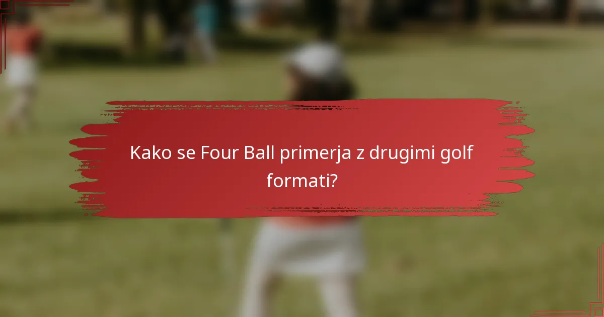Kako se Four Ball primerja z drugimi golf formati?
