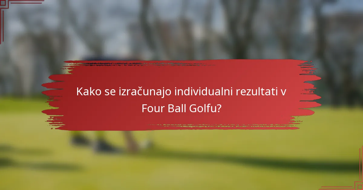 Kako se izračunajo individualni rezultati v Four Ball Golfu?