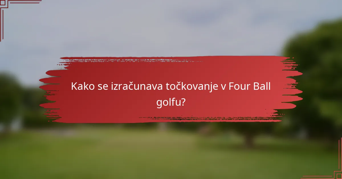 Kako se izračunava točkovanje v Four Ball golfu?