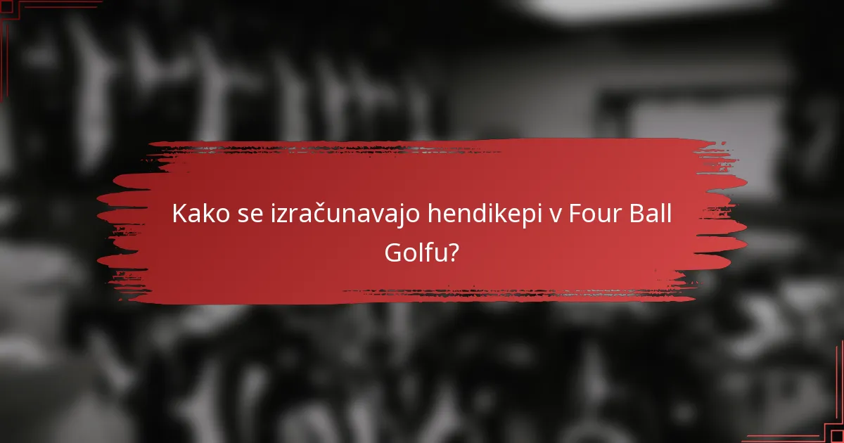 Kako se izračunavajo hendikepi v Four Ball Golfu?