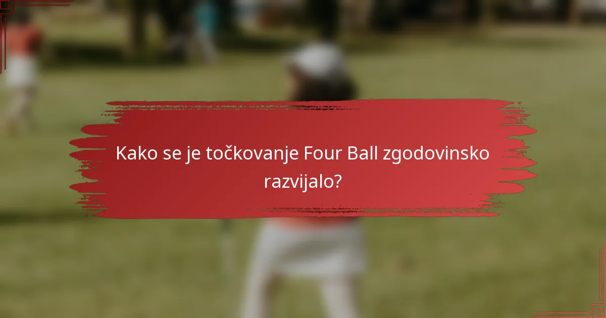 Kako se je točkovanje Four Ball zgodovinsko razvijalo?