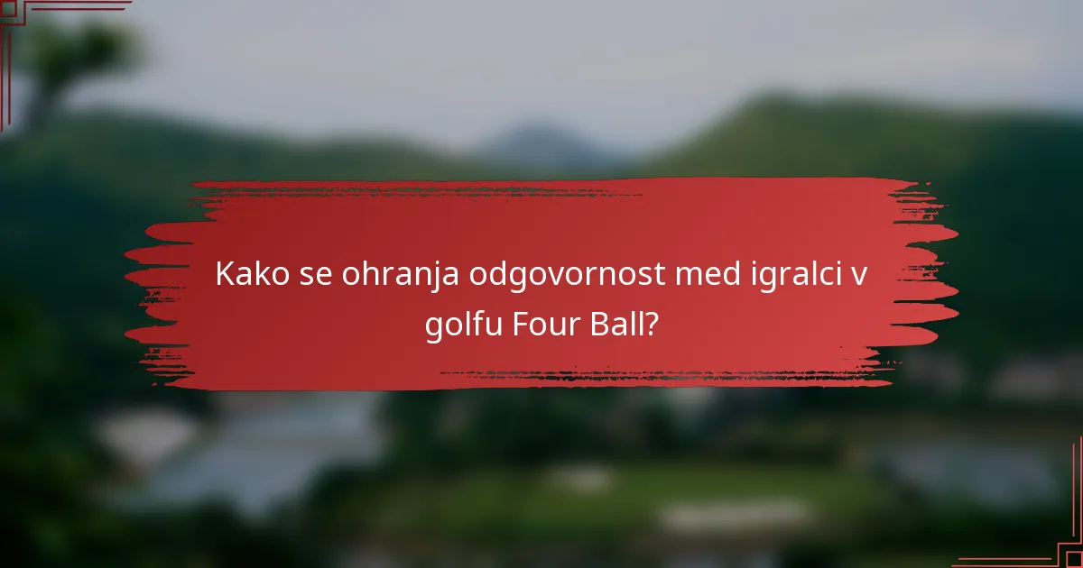 Kako se ohranja odgovornost med igralci v golfu Four Ball?