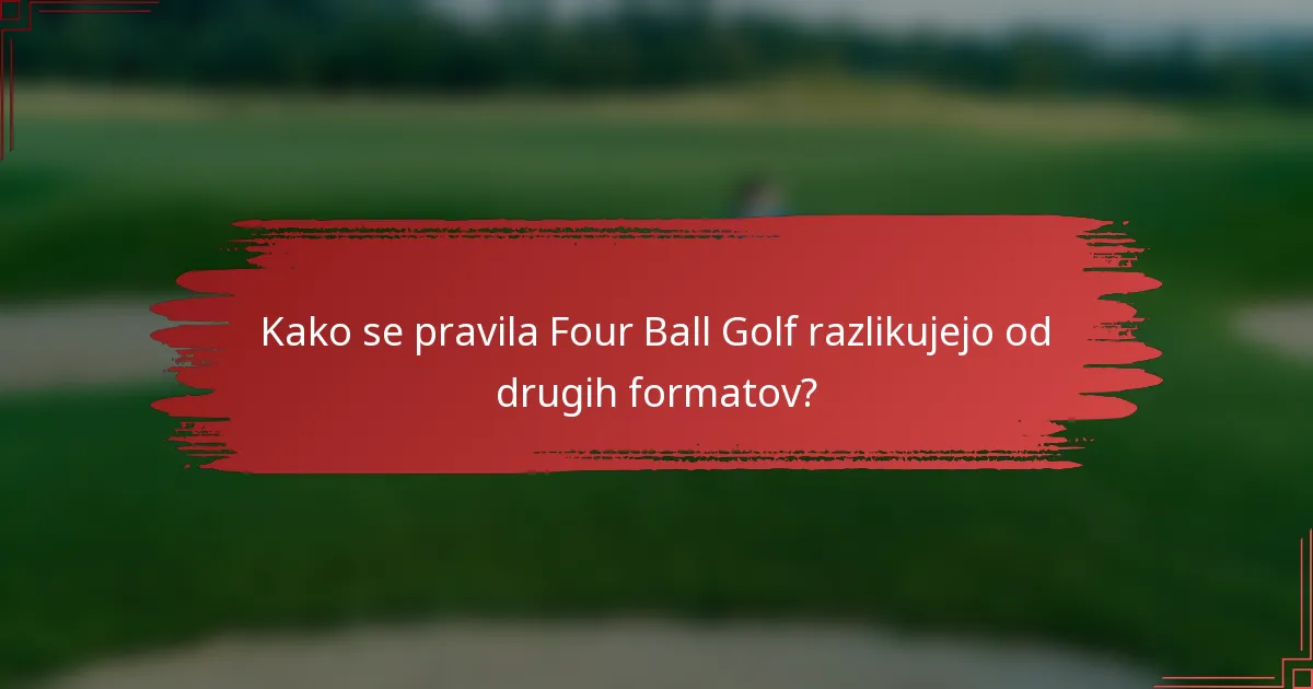 Kako se pravila Four Ball Golf razlikujejo od drugih formatov?