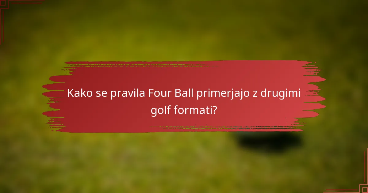 Kako se pravila Four Ball primerjajo z drugimi golf formati?
