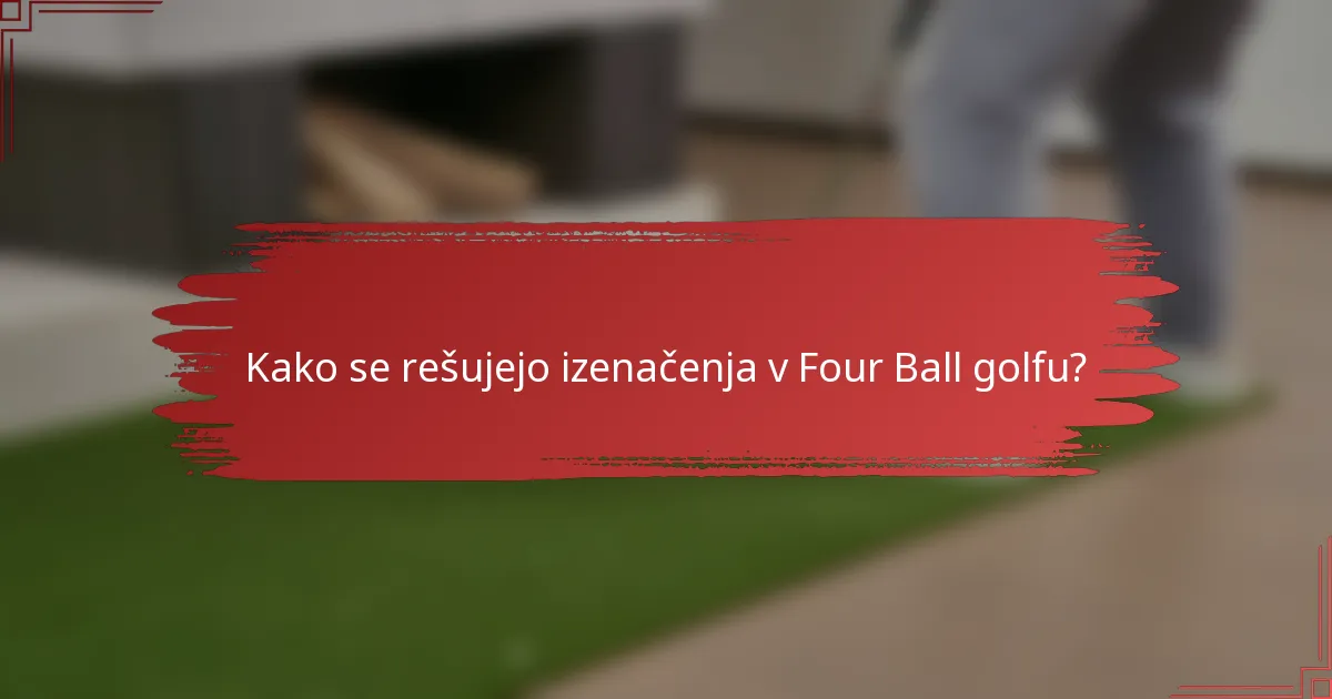 Kako se rešujejo izenačenja v Four Ball golfu?