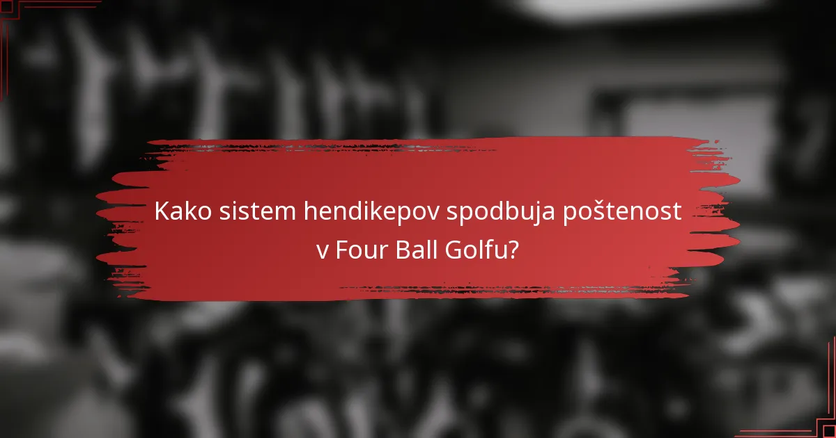 Kako sistem hendikepov spodbuja poštenost v Four Ball Golfu?