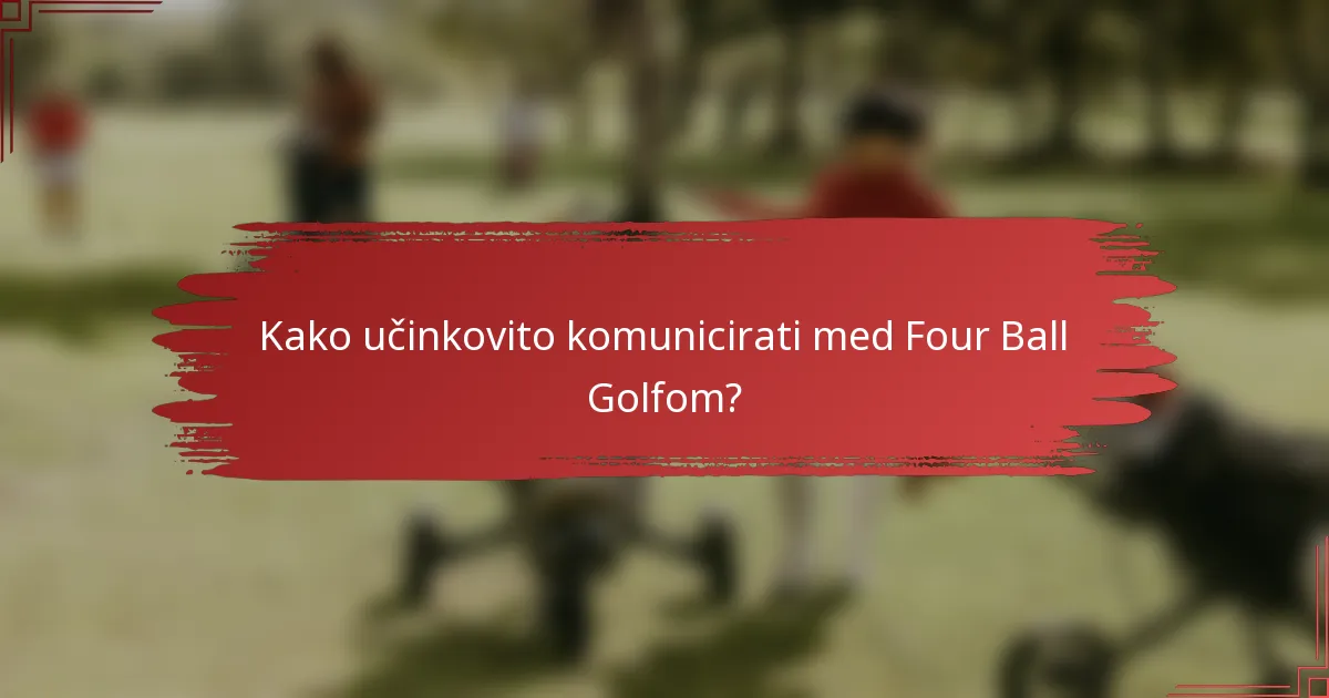 Kako učinkovito komunicirati med Four Ball Golfom?