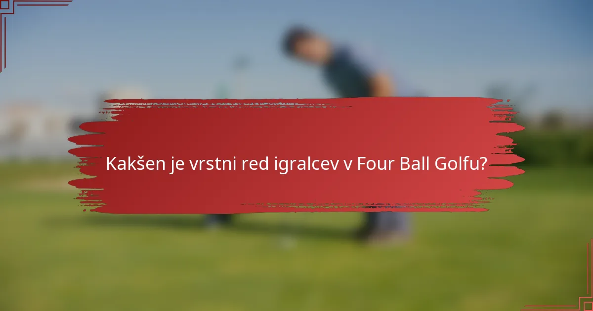 Kakšen je vrstni red igralcev v Four Ball Golfu?