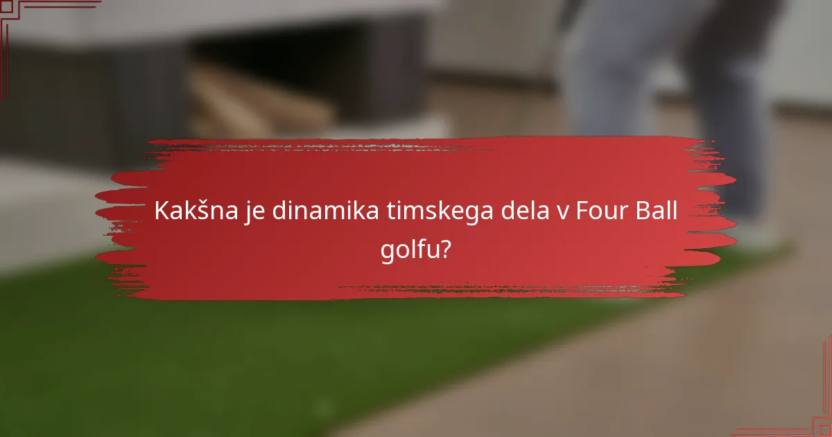 Kakšna je dinamika timskega dela v Four Ball golfu?