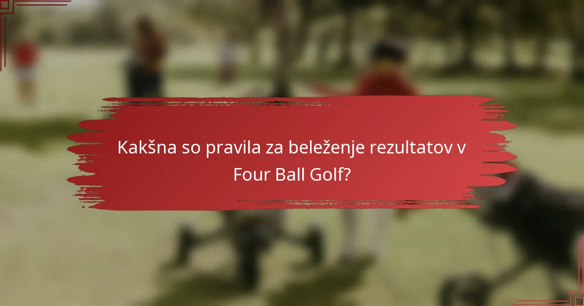 Kakšna so pravila za beleženje rezultatov v Four Ball Golf?