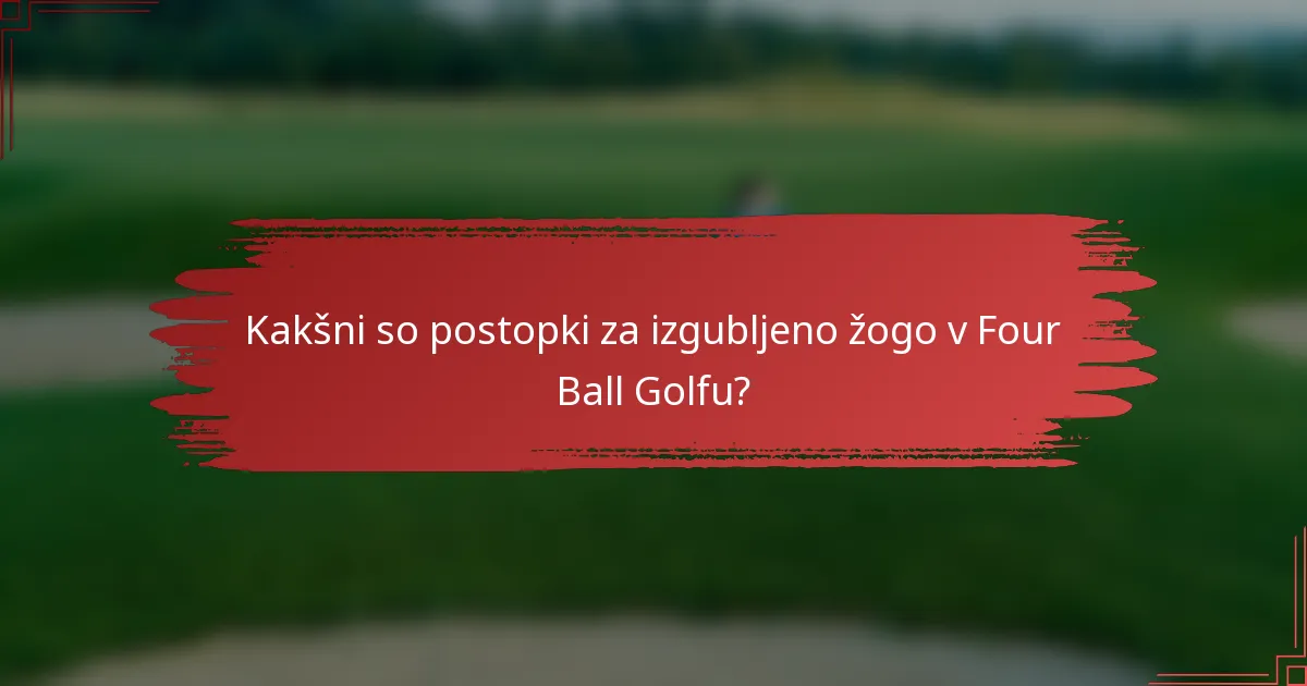 Kakšni so postopki za izgubljeno žogo v Four Ball Golfu?