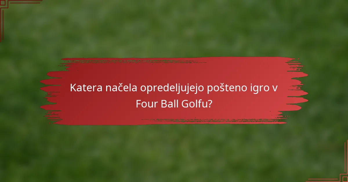 Katera načela opredeljujejo pošteno igro v Four Ball Golfu?