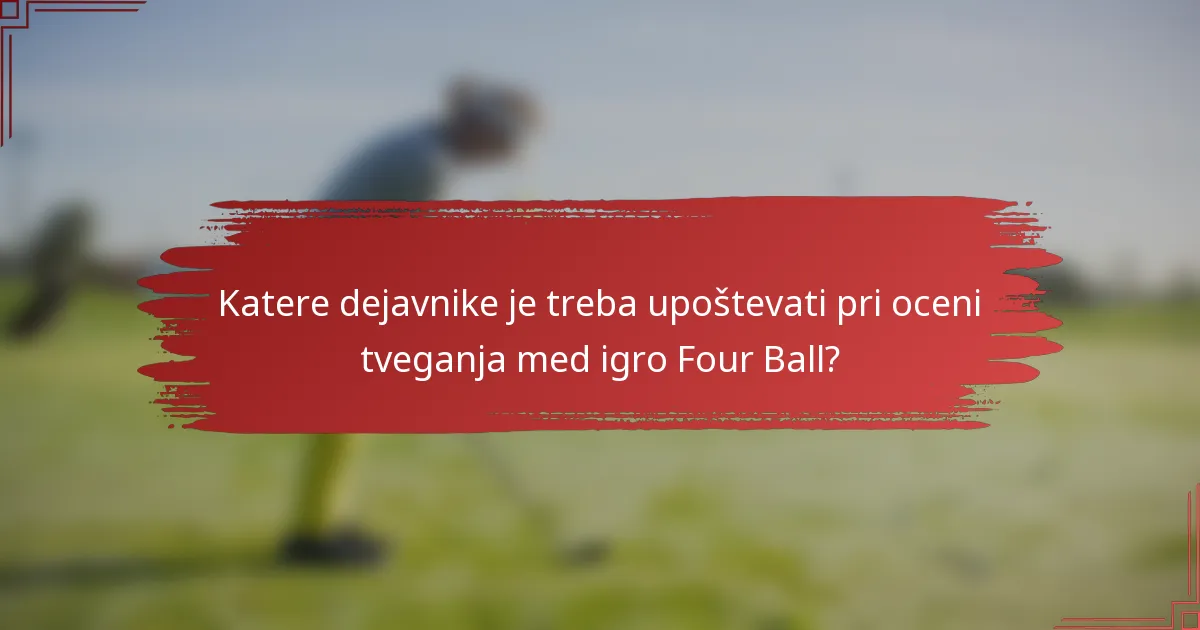Katere dejavnike je treba upoštevati pri oceni tveganja med igro Four Ball?