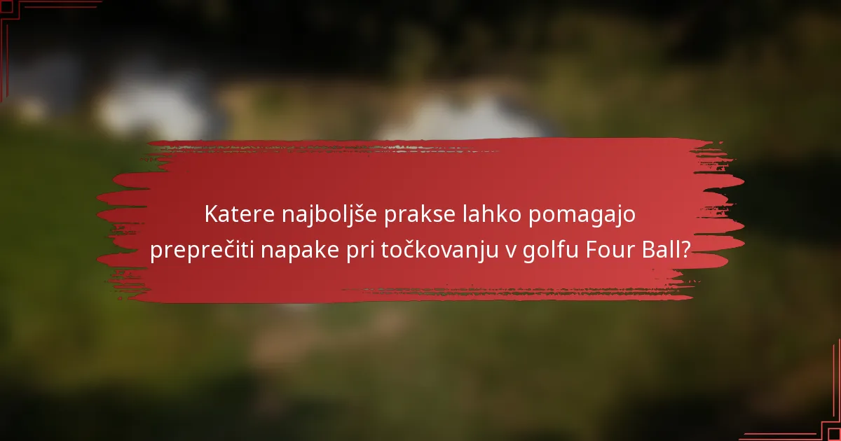 Katere najboljše prakse lahko pomagajo preprečiti napake pri točkovanju v golfu Four Ball?