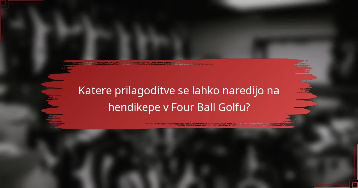 Katere prilagoditve se lahko naredijo na hendikepe v Four Ball Golfu?