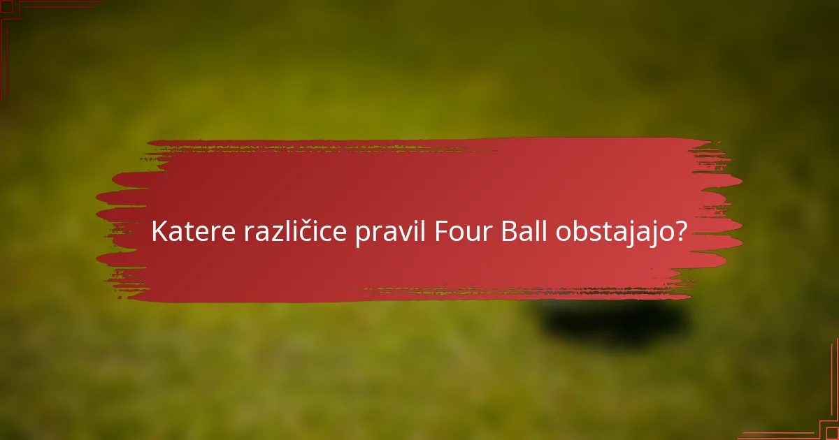 Katere različice pravil Four Ball obstajajo?