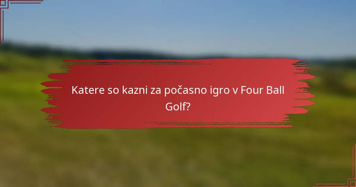 Katere so kazni za počasno igro v Four Ball Golf?
