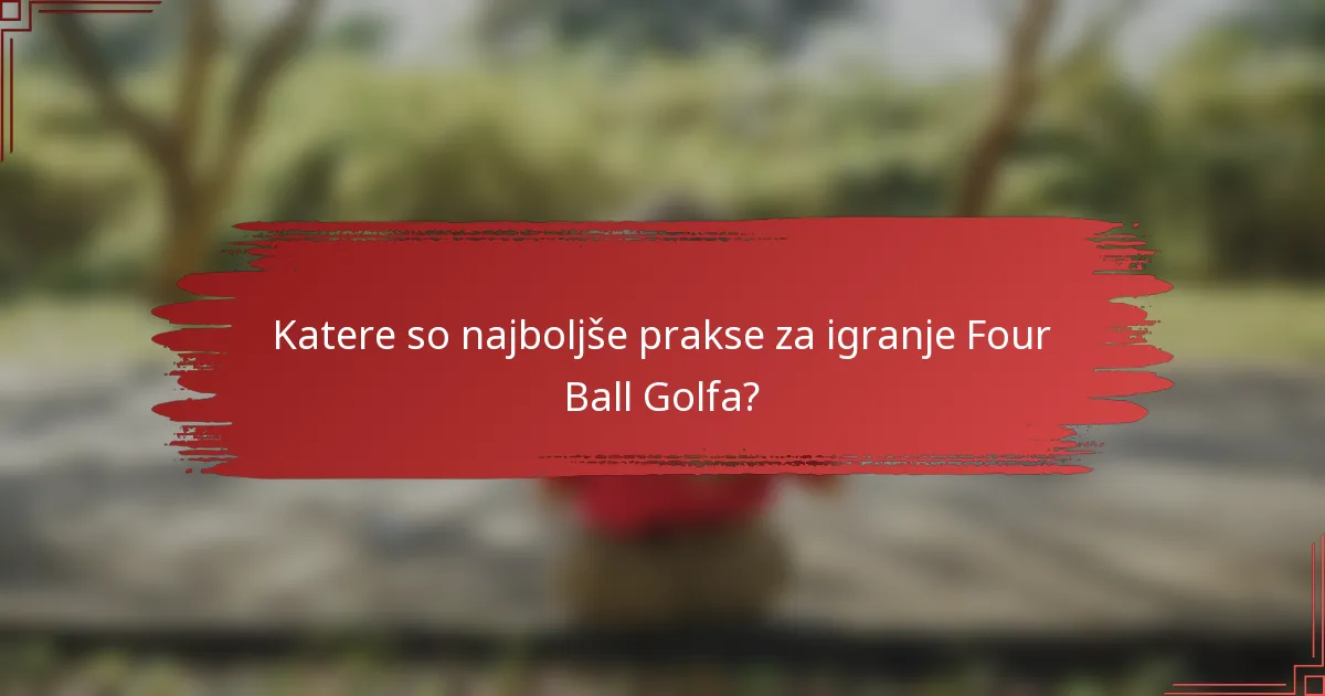 Katere so najboljše prakse za igranje Four Ball Golfa?