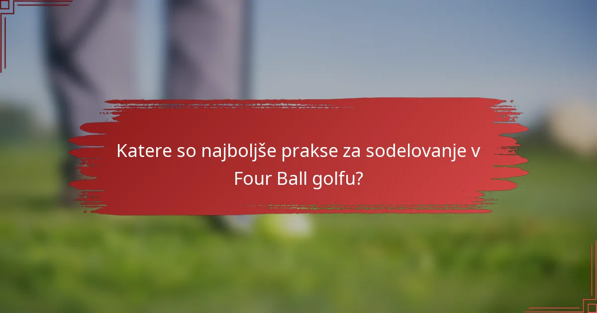 Katere so najboljše prakse za sodelovanje v Four Ball golfu?