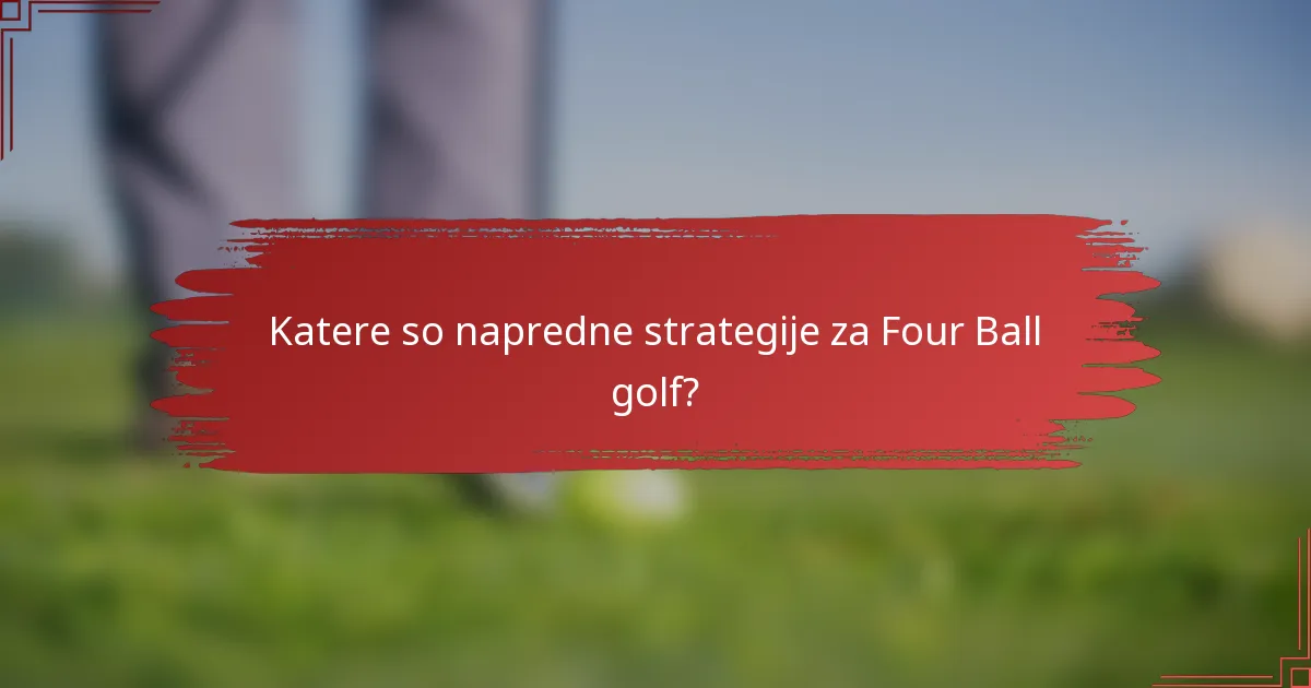 Katere so napredne strategije za Four Ball golf?