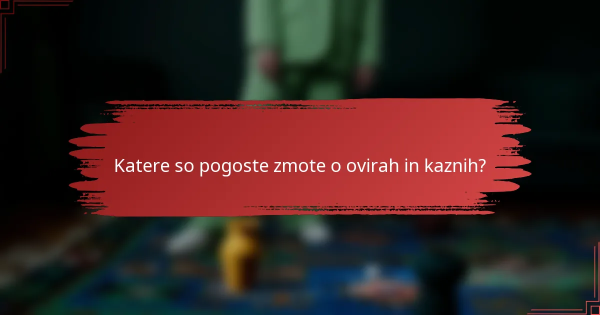 Katere so pogoste zmote o ovirah in kaznih?