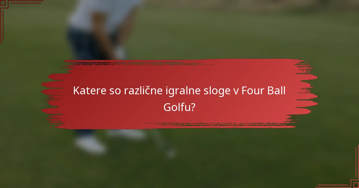 Katere so različne igralne sloge v Four Ball Golfu?