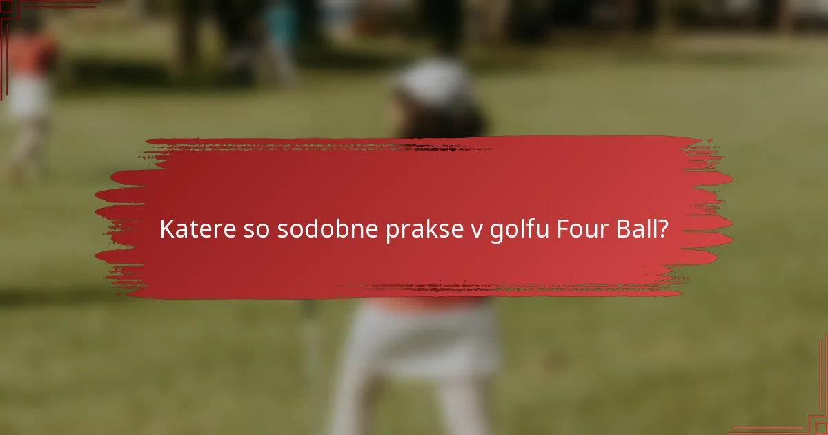 Katere so sodobne prakse v golfu Four Ball?