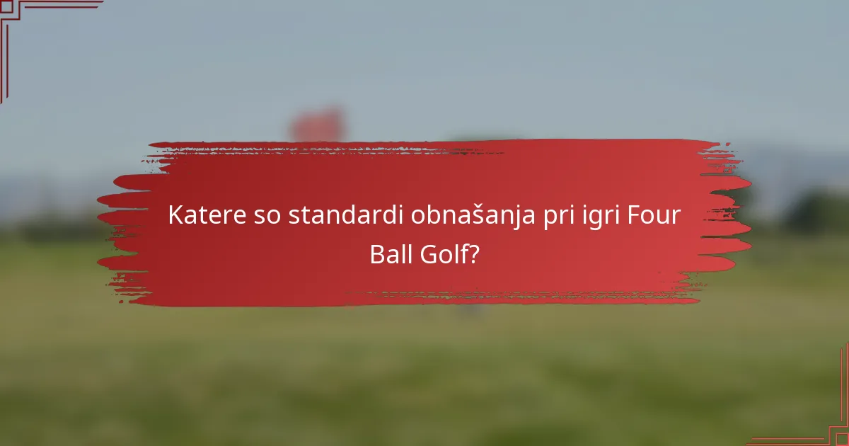 Katere so standardi obnašanja pri igri Four Ball Golf?