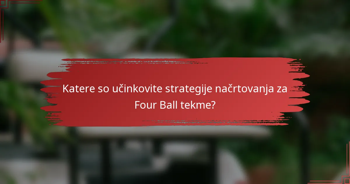 Katere so učinkovite strategije načrtovanja za Four Ball tekme?