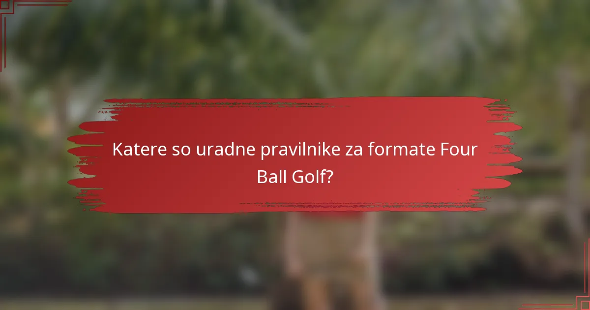 Katere so uradne pravilnike za formate Four Ball Golf?