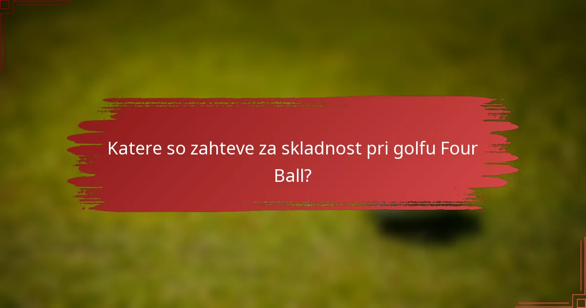 Katere so zahteve za skladnost pri golfu Four Ball?