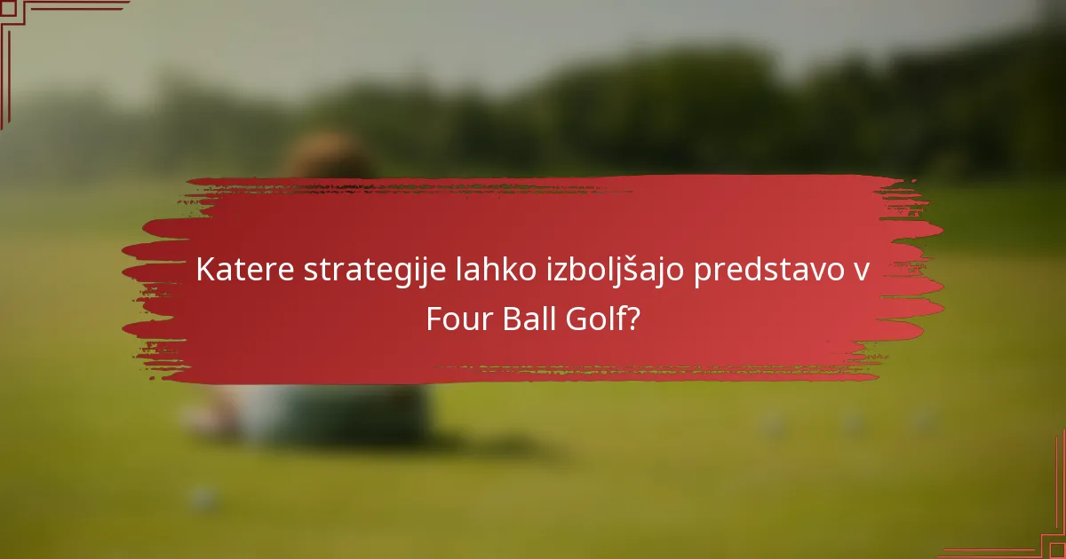 Katere strategije lahko izboljšajo predstavo v Four Ball Golf?