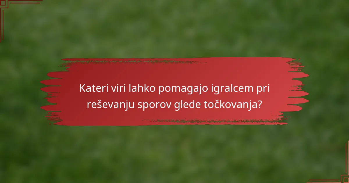 Kateri viri lahko pomagajo igralcem pri reševanju sporov glede točkovanja?