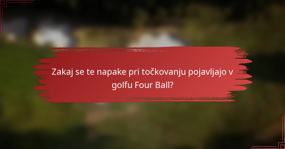 Zakaj se te napake pri točkovanju pojavljajo v golfu Four Ball?